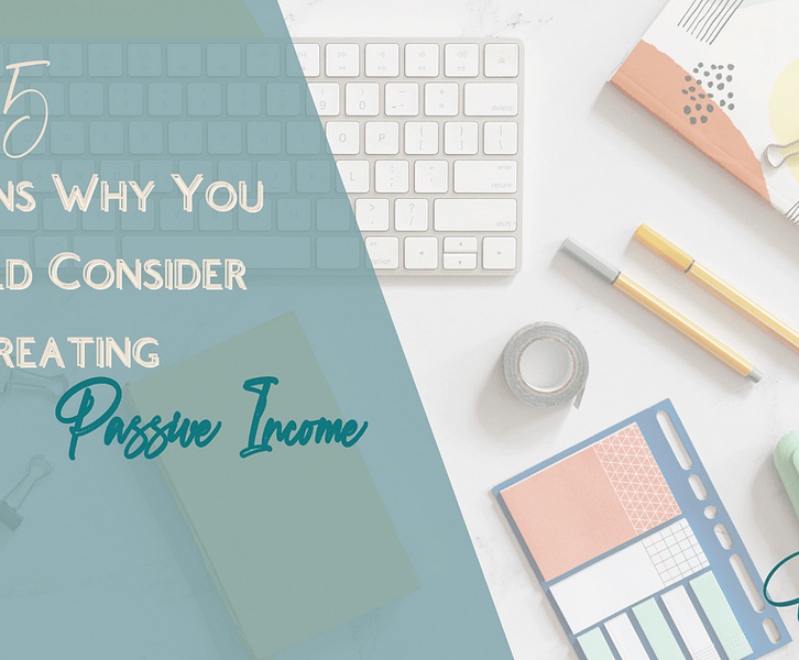 5 Reasons Why You Should Consider Creating a Passive Income